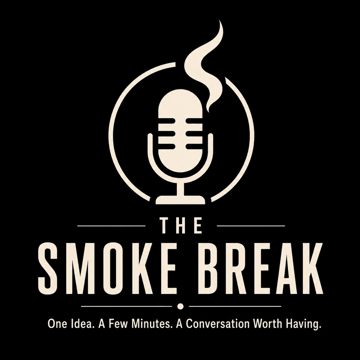 The Smoke Break — One Idea. A Few Minutes. A Conversation Worth Having.